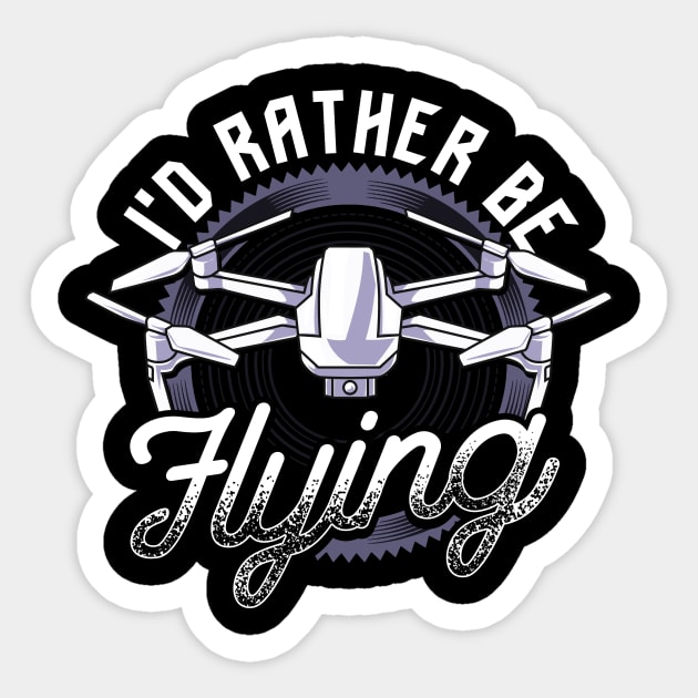 I'd Rather Be Flying Drone Pilot Hobby Droning Sticker by theperfectpresents